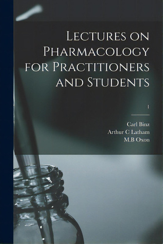 Lectures On Pharmacology For Practitioners And Students; 1, De Binz, Carl 1832-1913. Editorial Legare Street Pr, Tapa Blanda En Inglés