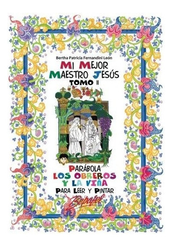 Mi Mejor Maestro Jesus-parabola Los Obreros Y La Vina: Para