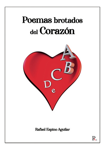 Poemas Brotados Del Corazón, De Espino Aguilar , Rafael.., Vol. 1.0. Editorial Punto Rojo Libros S.l., Tapa Blanda, Edición 1.0 En Español, 2032