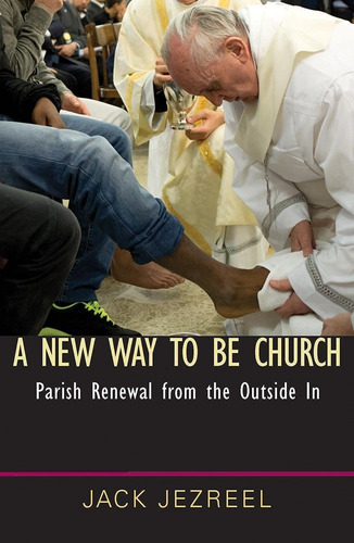 Libro A New Way To Be Church: Parish Renewal From The Outs