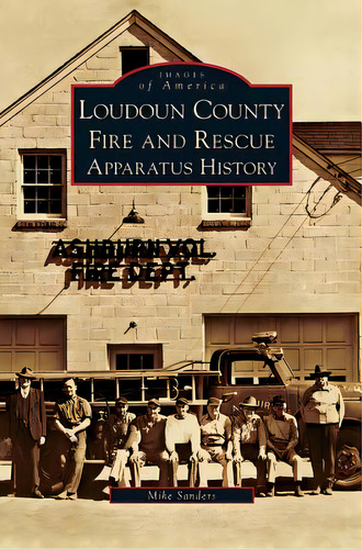 Loudoun County Fire And Rescue Apparatus History, De Sanders, Mike. Editorial Arcadia Lib Ed, Tapa Dura En Inglés