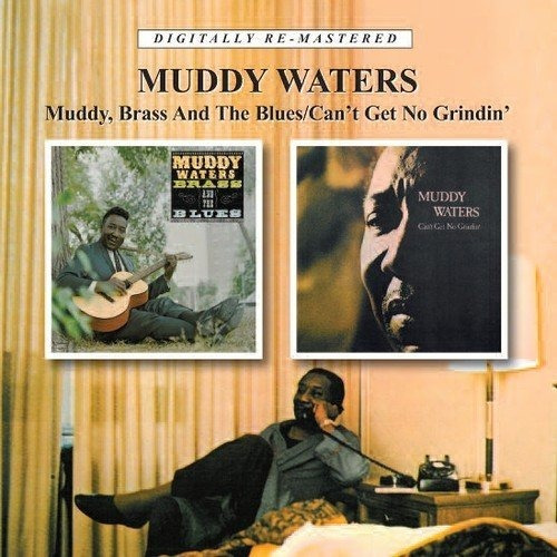 Waters Muddy Muddy Brass & The Blues / Cant Get No Grindin C