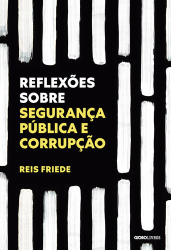 Reflexões Sobre Segurança Pública E Corrupção, De Reis Friede. Editora Globo Livros, Capa Mole Em Português