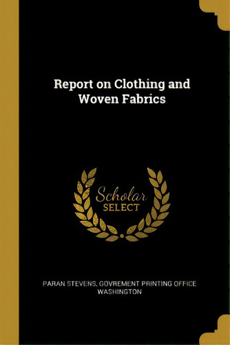 Report On Clothing And Woven Fabrics, De Stevens, Paran. Editorial Wentworth Pr, Tapa Blanda En Inglés