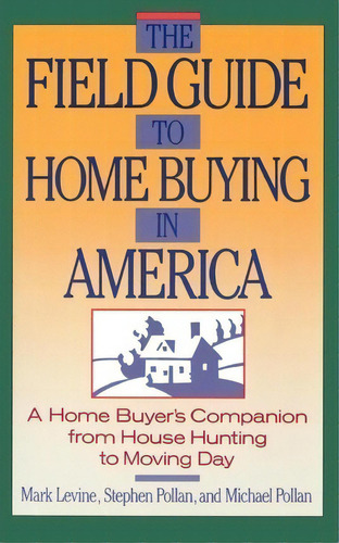 The Field Guide To Home Buying In America : A Home Buyer's Companion From House Hunting To Moving..., De Stephen Pollan. Editorial Simon & Schuster, Tapa Blanda En Inglés