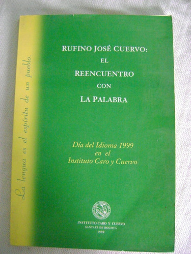 Rufino José Cuervo: El Reencuentro Con La Palabra