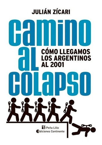 Camino Al Colapso Como Llegamos Al 2001 - Julián Zicari