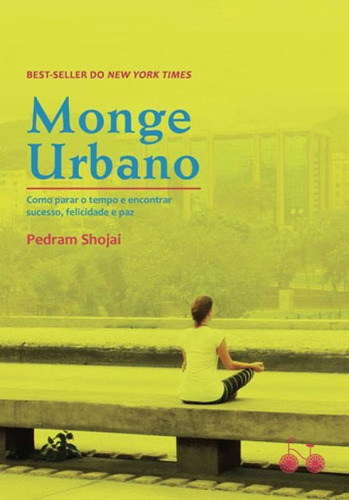 Monge Urbano: Como Parar O Tempo E Encontrar Sucesso, Felicidade E Paz, De Shojai, Pedran. Editora Bicicleta Amarela, Capa Mole Em Português