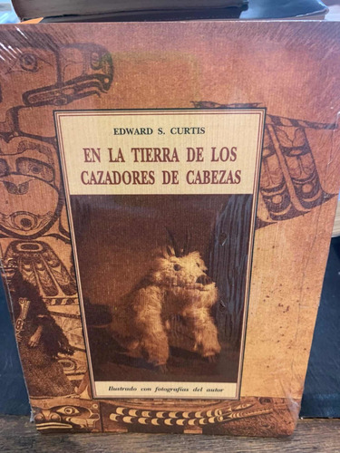 Edward S. Curtis. En La Tierra De Los Cazadores De Cabezas