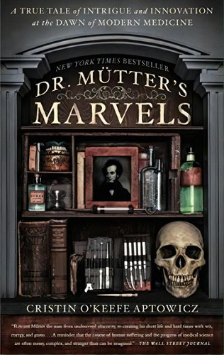 Dr. Mutter's Marvels : A True Tale Of Intrigue And Innovation At The Dawn Of Modern Medicine, De Cristin O'keefe Aptowicz. Editorial Penguin Putnam Inc, Tapa Blanda En Inglés