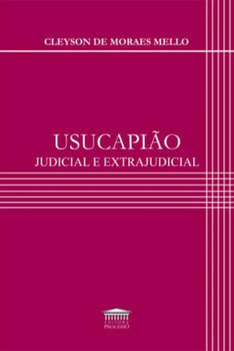 Usucapião Judicial E Extrajudicial, De Mello, Cleyson De Moraes. Editora Processo, Capa Mole Em Português