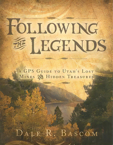 Following The Legends: A Gps Guide To Utah's Lost Mines And Hidden Treasures, De Bascom, Dale R.. Editorial Cedar Fort Inc, Tapa Blanda En Inglés