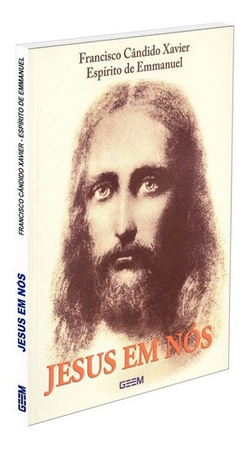 Jesus Em Nós, De Médium: Francisco Cândido Xavier / Ditado Por: Emmanuel., Vol. Não Aplica. Editora Geem, Capa Mole Em Português, 2002