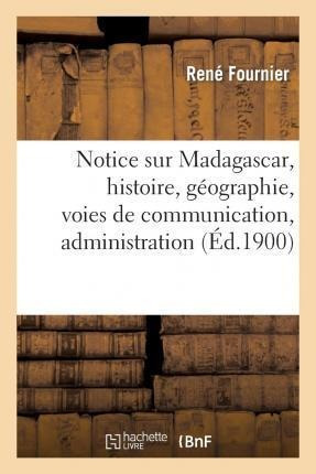 Notice Sur Madagascar, Histoire, Geographie, Voies De Com...