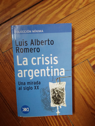 Romero Luis Alberto La Crisis Argentina Una Mirada Al S Xx