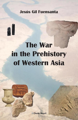 The War In The Prehistory Of Western Asia, De Gil Fuensanta, Jesus. Editorial Diwan Mayrit, Tapa Blanda En Inglés