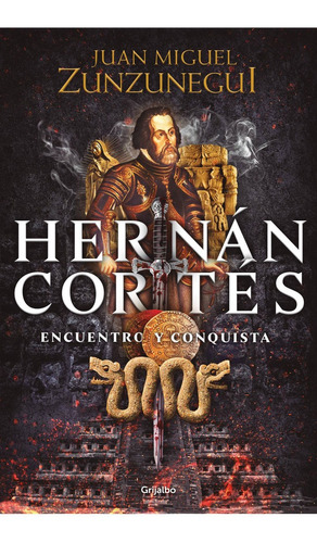 Hernán Cortés Encuentro Y Conquista - Juan Miguel Zunzunegui