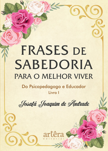 Frases De Sabedoria Para O Melhor Viver Do Psicopedagogo E E, De Andrade, Josafá Joaquim De. Editorial Artera Editora, Capa Mole, Edição 2024-01-22 00:00:00 Em Português