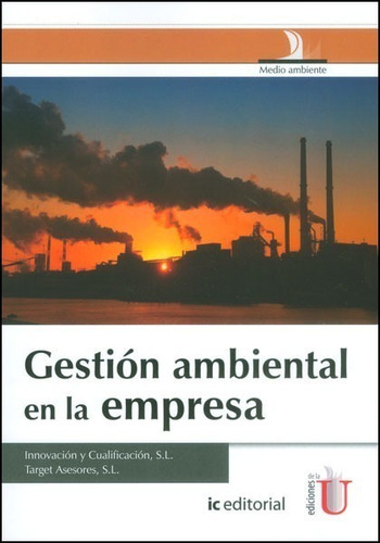 Gestión Ambiental en la Empresa, de Innovación y Cualificación. S.L.. Target Asesores. S.L.. Editorial Ediciones de la U en español