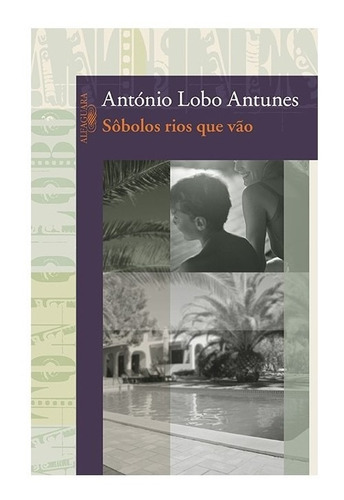 Sôbolos Rios Que Vão: Sôbolos Rios Que Vão, De Antunes, António Lobo. Editora Alfaguara (cia Das Letras), Capa Mole, Edição 1 Em Português