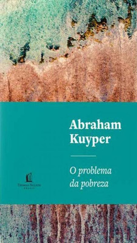 O Problema Da Pobreza: A Questão Social E A Religião Cristã, De Kuyper, Abraham. Editora Thomas Nelson Brasil, Capa Mole Em Português