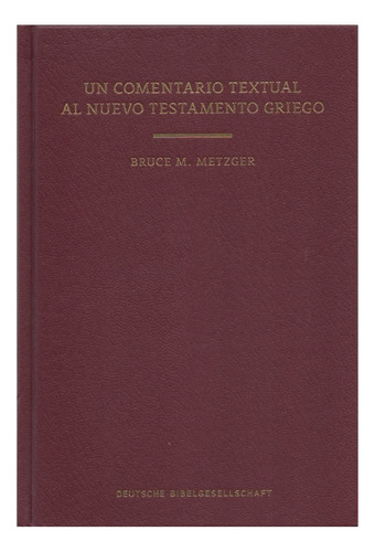 Un Comentario Textual Al Nuevo Testamento Griego- B. Metzger
