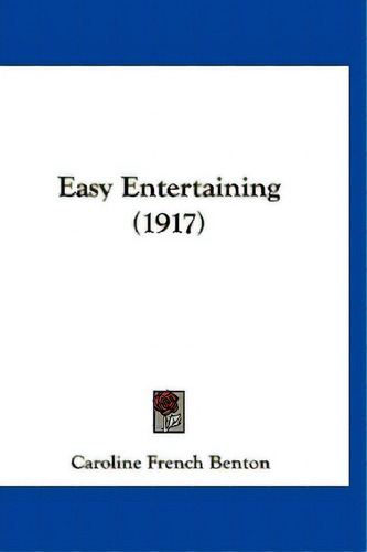 Easy Entertaining (1917), De Benton, Caroline French. Editorial Kessinger Pub Llc, Tapa Blanda En Inglés