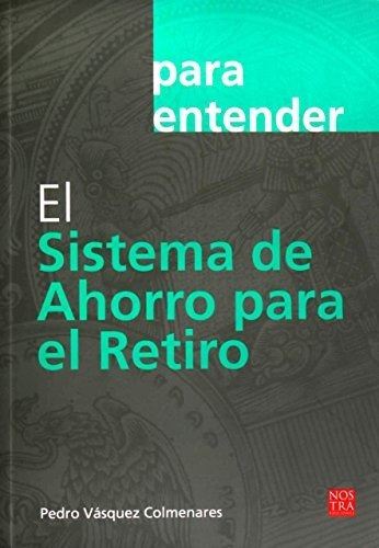 Libro El Sistema De Ahorro Para El Retiro: Para Entender E