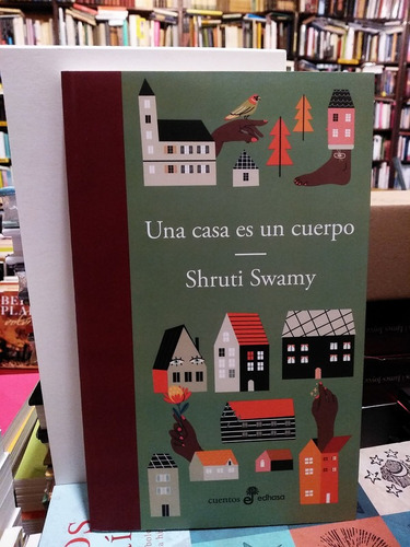 Una Casa Es Un Cuerpo - Shruti Swamy