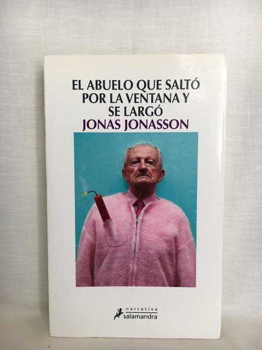 El Abuelo Que Saltó Por La Ventana Y Se Largó - J. Jonasson