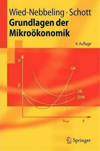 Grundlagen Der Mikrookonomik, De Susanne Wied-nebbeling., Vol. 1. Editorial Springer-verlag Berlin And Heidelberg Gmbh & Co. Kg, Tapa Blanda, Edición 4. Auflage En Alemán