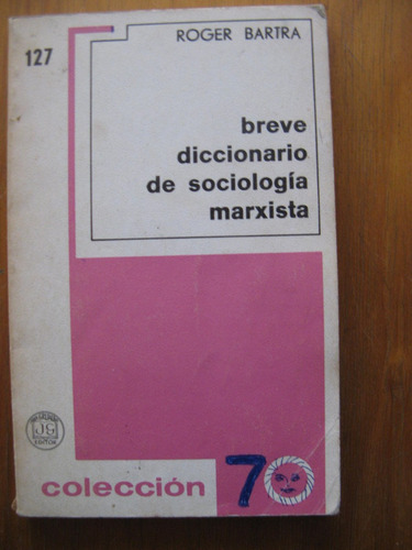 Breve Diccionario De Sociología Marxista. Roger Bartra