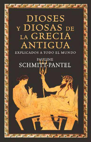Libro: Dioses Y Diosas De La Grecia Antigua. Explicados A To
