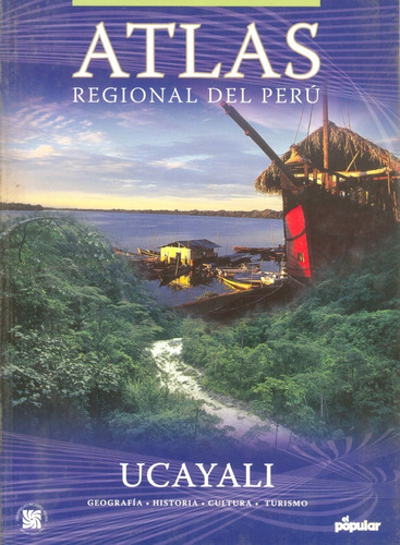 Atlas Regional Del Perú - Ucayali - Diario El Popular