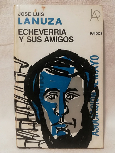 Echeverria Y Sus Amigos, Jose Luis Lanuza,1967, Paidos