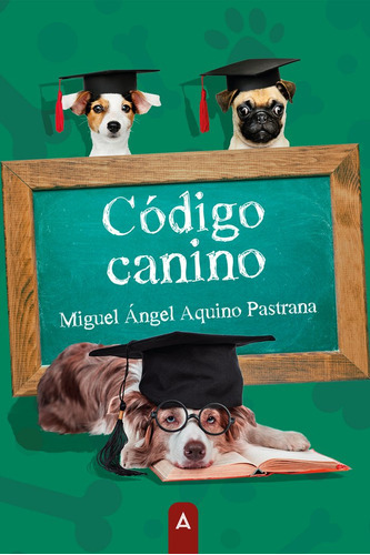 Cãâ³digo Canino, De , Aquino Pastrana, Miguel Ángel. Editorial Aliar 2015 Ediciones, S.l., Tapa Blanda En Español