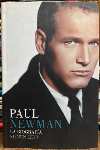 Paul Newman La Biografía - Shawn Levy