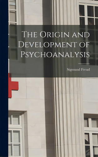 The Origin And Development Of Psychoanalysis, De Freud, Sigmund 1856-1939., Vol. 1. Editorial Hassell Street Pr, Tapa Dura En Inglés