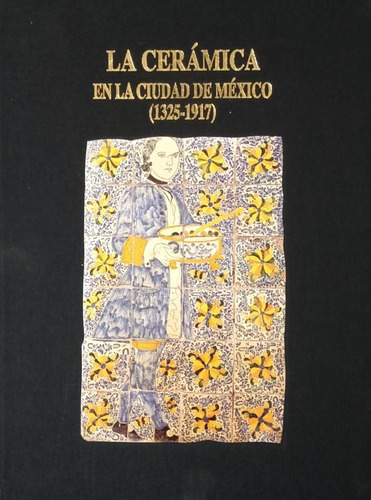 La Cerámica En La Ciudad De México, 1325-1917 - Museo Cd Mex