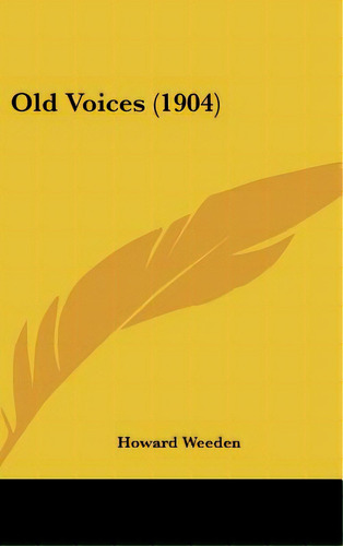 Old Voices (1904), De Weeden, Howard. Editorial Kessinger Pub Llc, Tapa Dura En Inglés
