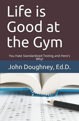 Libro: Life Is Good At The Gym: You Hate Standardized And
