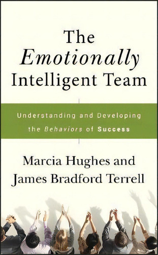 The Emotionally Intelligent Team : Understanding And Developing The Behaviors Of Success, De Marcia M. Hughes. Editorial John Wiley & Sons Inc, Tapa Dura En Inglés