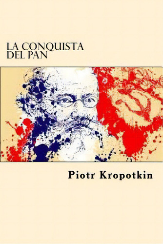 La Conquista Del Pan (spanish Edition), De Kropotkin, Piotr. Editorial Createspace, Tapa Blanda En Español