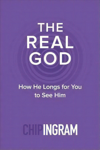 The Real God : How He Longs For You To See Him, De Chip Ingram., Vol. 1. Editorial Baker Publishing Group, Tapa Blanda En Inglés