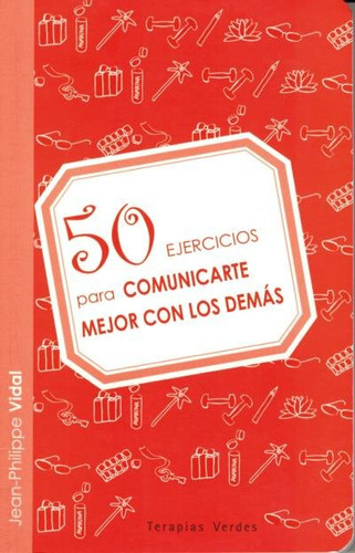 50 Ejercicios Comunicarte Mejor Con Los Demãâ¡s, De Vidal, Jean-philippe. Editorial Terapias Verdes, Tapa Blanda En Español