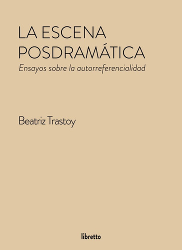 Imagen 1 de 1 de La Escena Posdramática De Beatriz Trastoy, Libretto