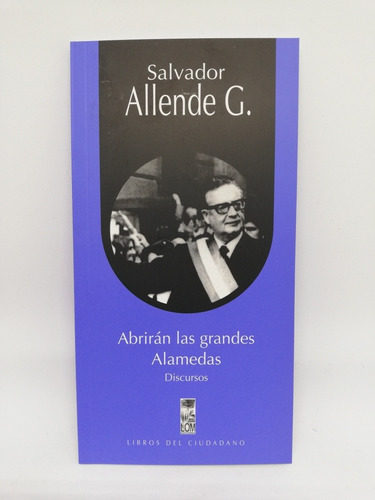 Libro Abrirán Las Grandes Alamedas - Salvador Allende 