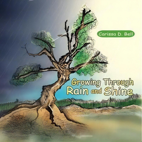 Growing Through Rain And Shine, De Carissa D Bell. Editorial Xlibris, Tapa Blanda En Inglés