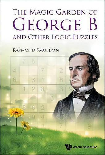 Magic Garden Of George B And Other Logic Puzzles, The, De Raymond M. Smullyan. Editorial World Scientific Publishing Co Pte Ltd, Tapa Blanda En Inglés, 2015