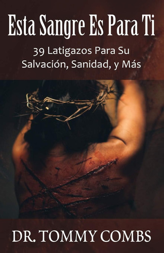 Libro: Esta Sangre Es Para Ti: 39 Latigazos Para Su Salvació